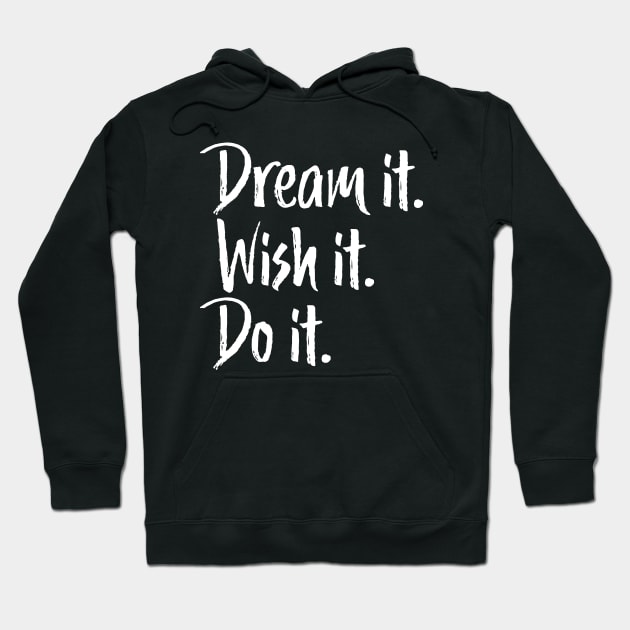 Dream It Wish It Do It Inspirational Hoodie by mstory